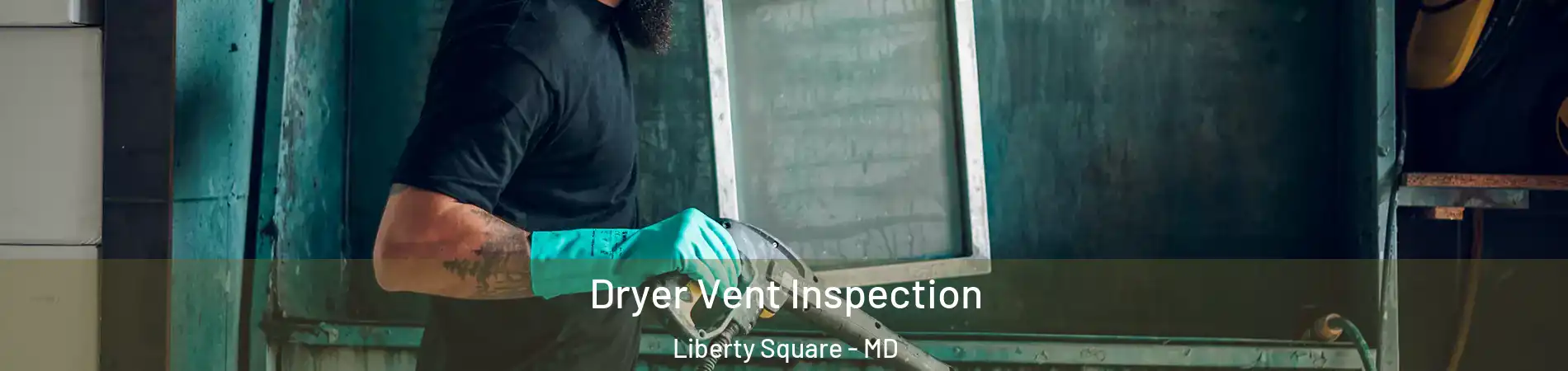 Dryer Vent Inspection Liberty Square - MD