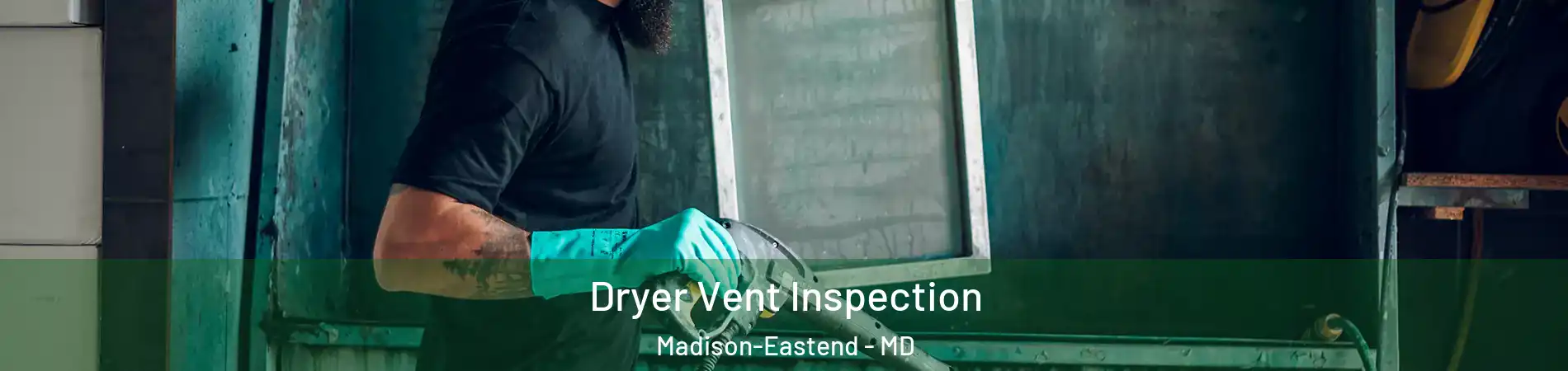 Dryer Vent Inspection Madison-Eastend - MD