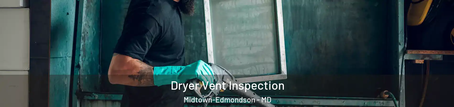 Dryer Vent Inspection Midtown-Edmondson - MD