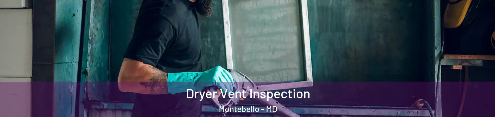 Dryer Vent Inspection Montebello - MD