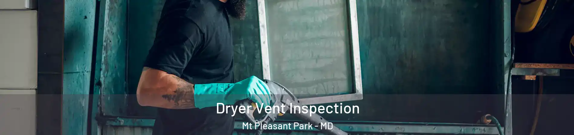 Dryer Vent Inspection Mt Pleasant Park - MD