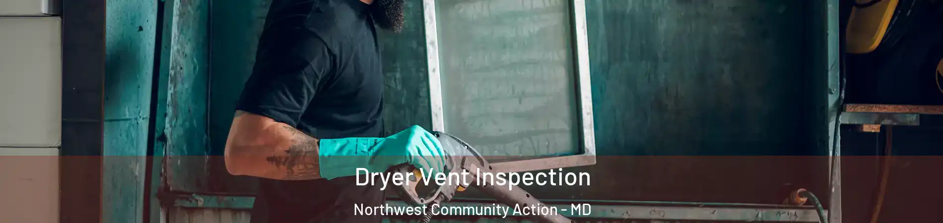 Dryer Vent Inspection Northwest Community Action - MD