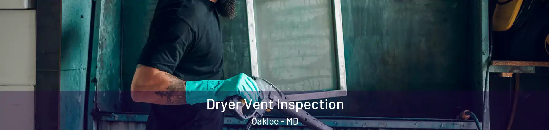 Dryer Vent Inspection Oaklee - MD