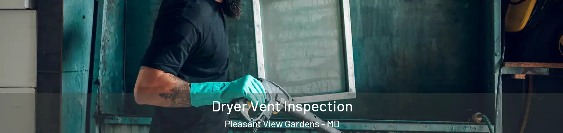 Dryer Vent Inspection Pleasant View Gardens - MD