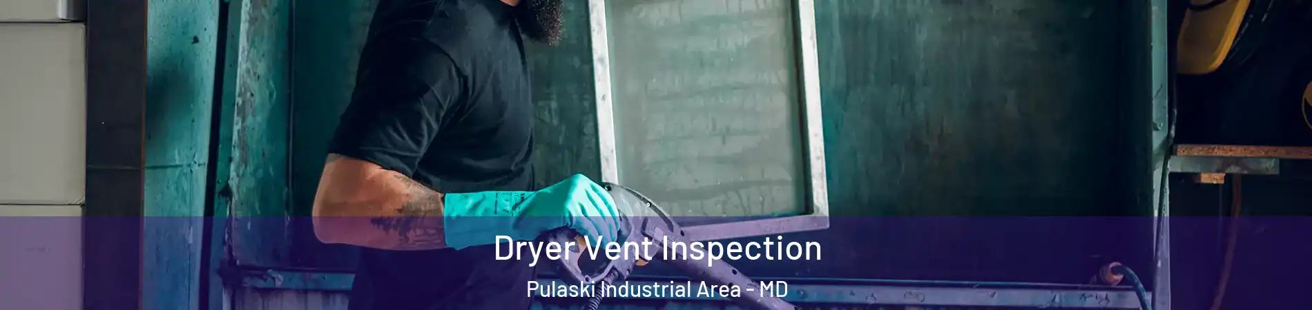 Dryer Vent Inspection Pulaski Industrial Area - MD