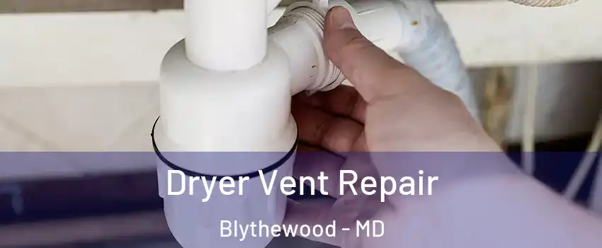 Dryer Vent Repair Blythewood - MD