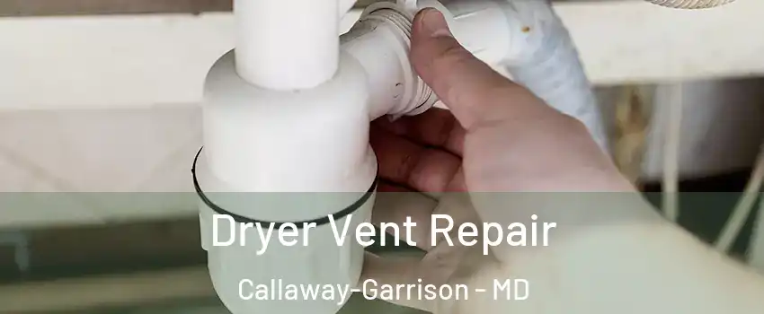 Dryer Vent Repair Callaway-Garrison - MD