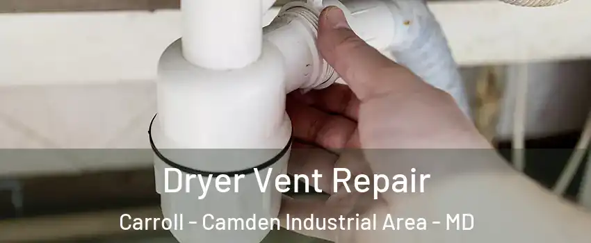 Dryer Vent Repair Carroll - Camden Industrial Area - MD