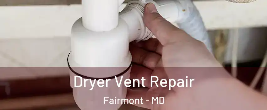 Dryer Vent Repair Fairmont - MD