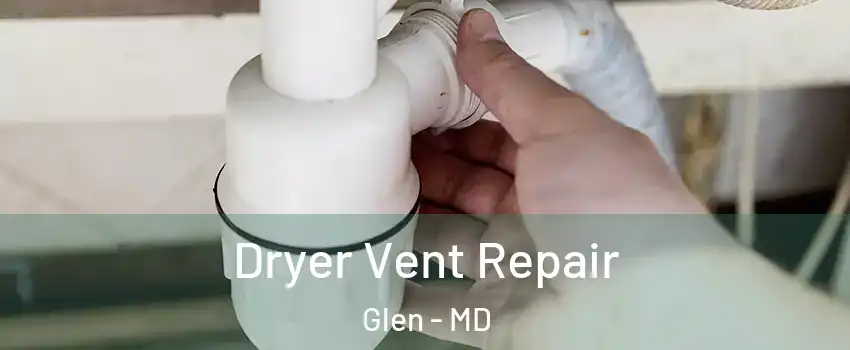 Dryer Vent Repair Glen - MD