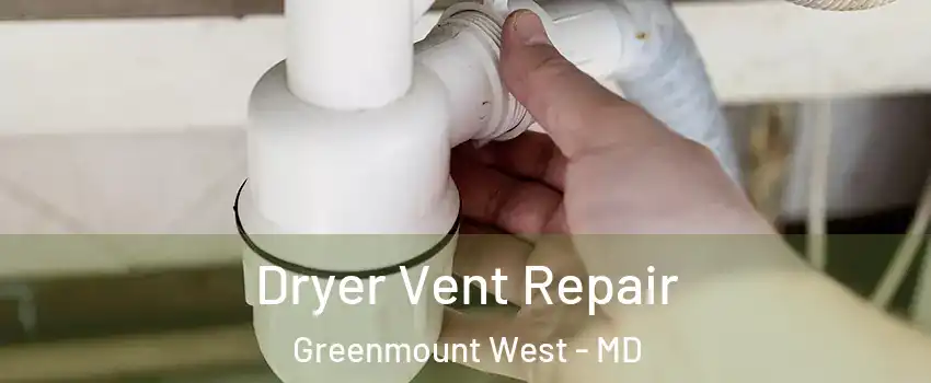 Dryer Vent Repair Greenmount West - MD