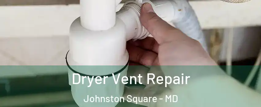 Dryer Vent Repair Johnston Square - MD