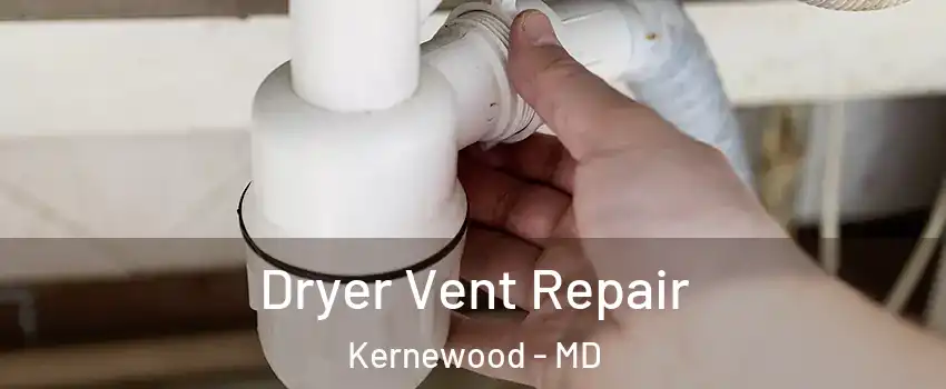 Dryer Vent Repair Kernewood - MD