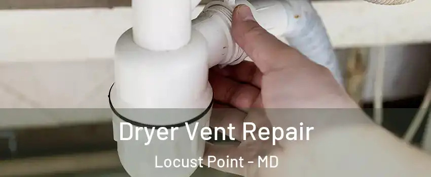 Dryer Vent Repair Locust Point - MD