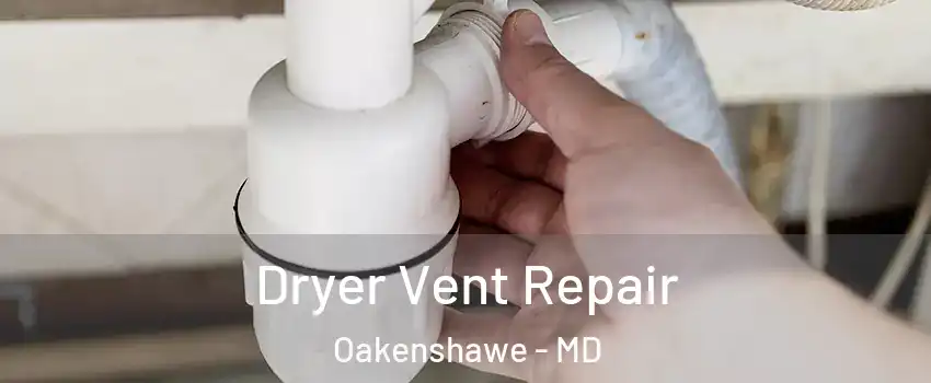 Dryer Vent Repair Oakenshawe - MD