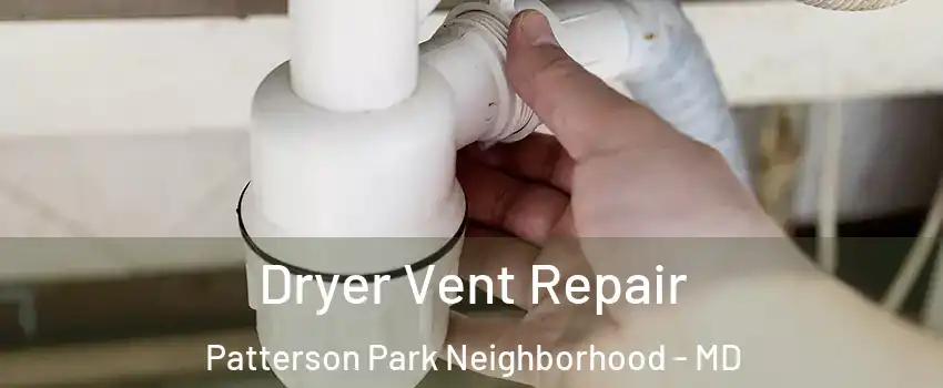 Dryer Vent Repair Patterson Park Neighborhood - MD