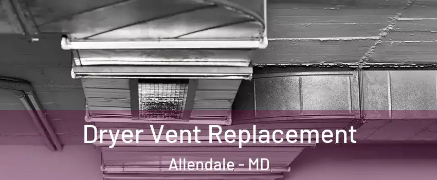 Dryer Vent Replacement Allendale - MD