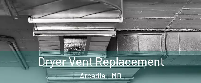 Dryer Vent Replacement Arcadia - MD