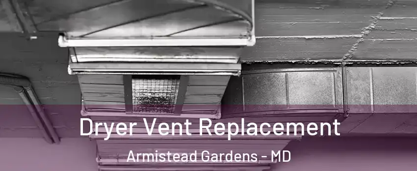 Dryer Vent Replacement Armistead Gardens - MD