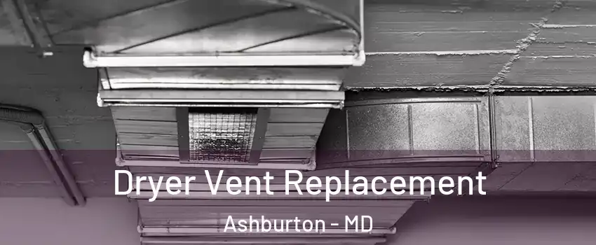 Dryer Vent Replacement Ashburton - MD