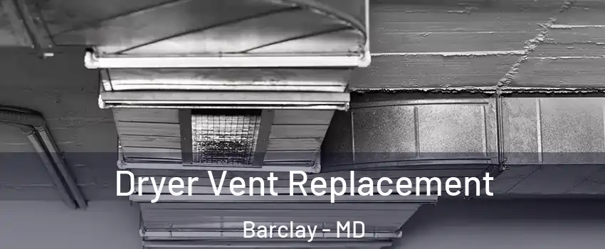 Dryer Vent Replacement Barclay - MD