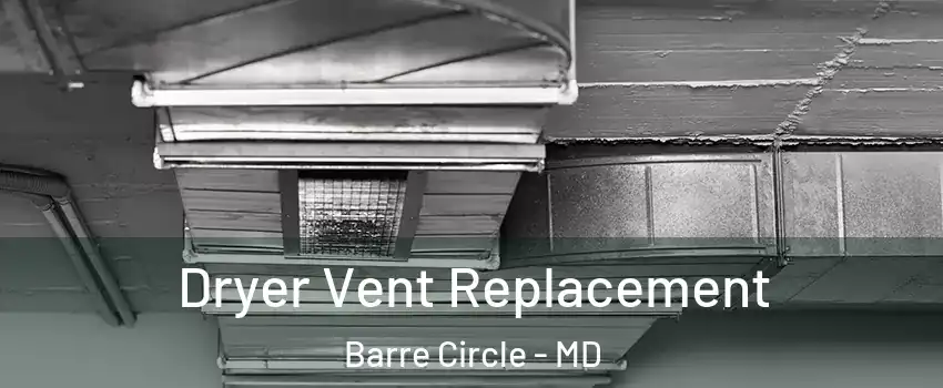 Dryer Vent Replacement Barre Circle - MD