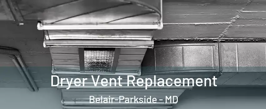 Dryer Vent Replacement Belair-Parkside - MD