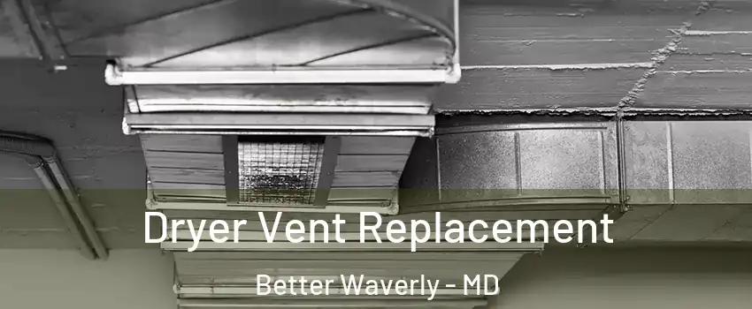 Dryer Vent Replacement Better Waverly - MD