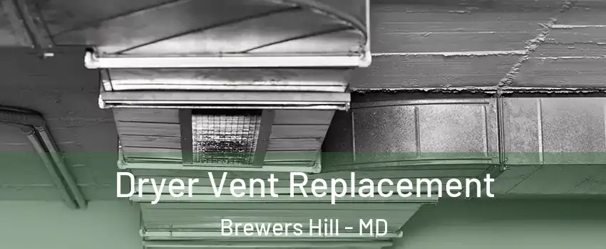 Dryer Vent Replacement Brewers Hill - MD
