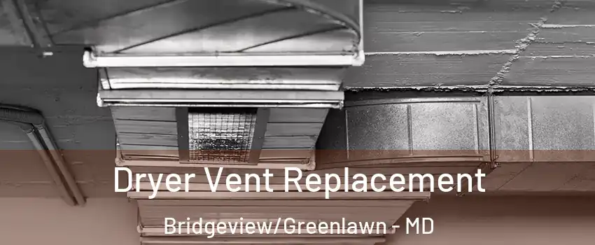 Dryer Vent Replacement Bridgeview/Greenlawn - MD