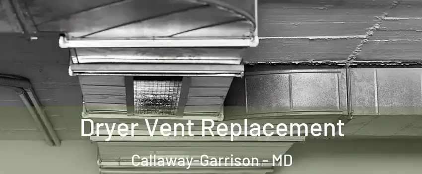 Dryer Vent Replacement Callaway-Garrison - MD