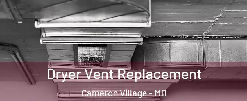Dryer Vent Replacement Cameron Village - MD