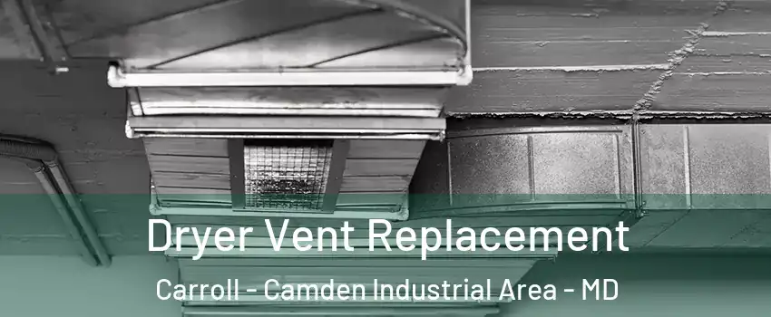 Dryer Vent Replacement Carroll - Camden Industrial Area - MD