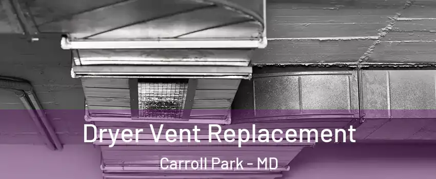 Dryer Vent Replacement Carroll Park - MD