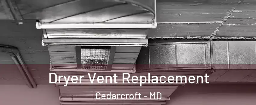 Dryer Vent Replacement Cedarcroft - MD