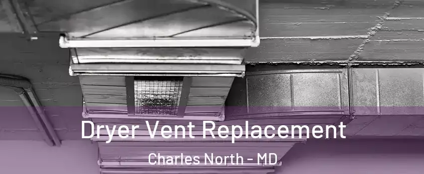 Dryer Vent Replacement Charles North - MD