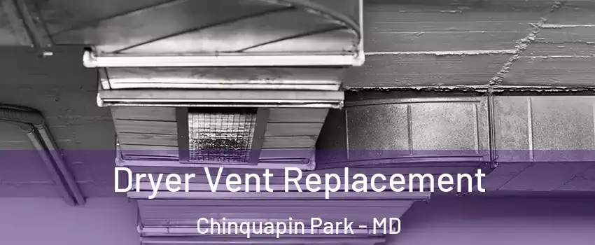 Dryer Vent Replacement Chinquapin Park - MD
