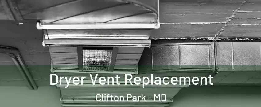 Dryer Vent Replacement Clifton Park - MD