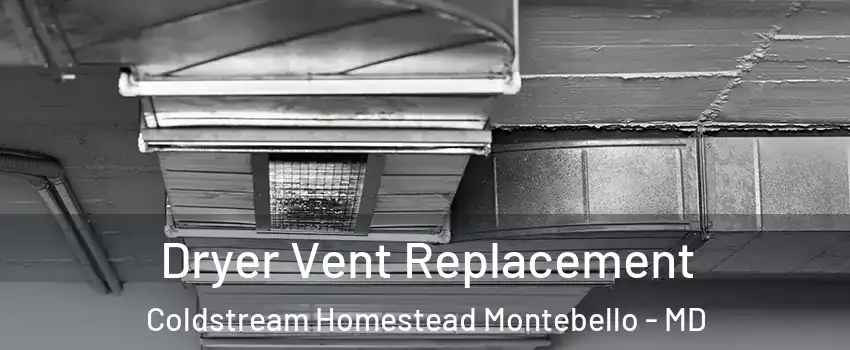 Dryer Vent Replacement Coldstream Homestead Montebello - MD