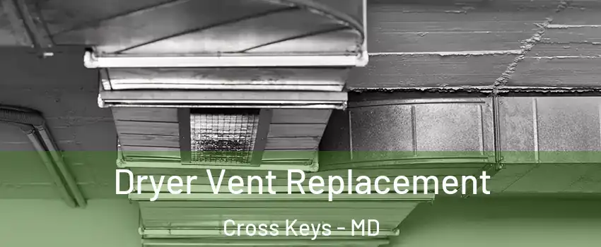 Dryer Vent Replacement Cross Keys - MD