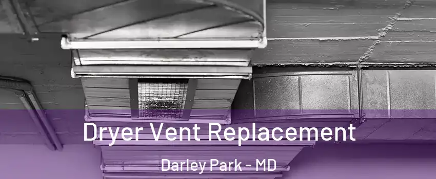 Dryer Vent Replacement Darley Park - MD