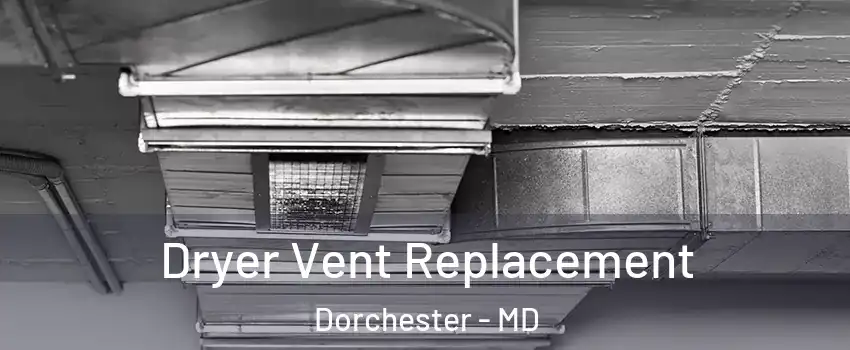 Dryer Vent Replacement Dorchester - MD