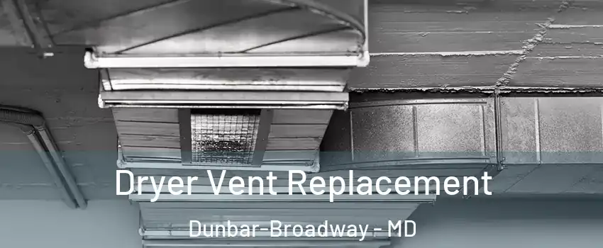 Dryer Vent Replacement Dunbar-Broadway - MD