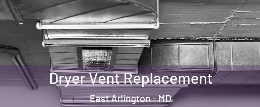 Dryer Vent Replacement East Arlington - MD