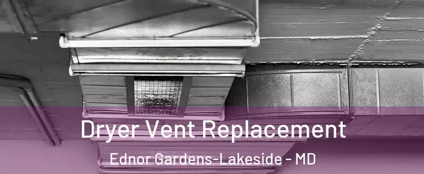 Dryer Vent Replacement Ednor Gardens-Lakeside - MD