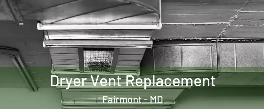 Dryer Vent Replacement Fairmont - MD