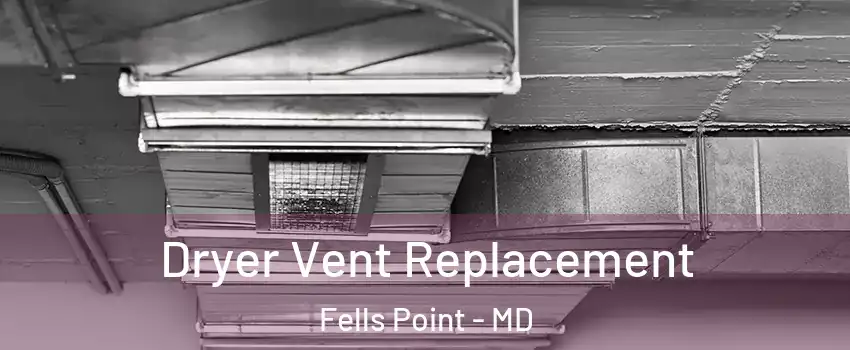 Dryer Vent Replacement Fells Point - MD