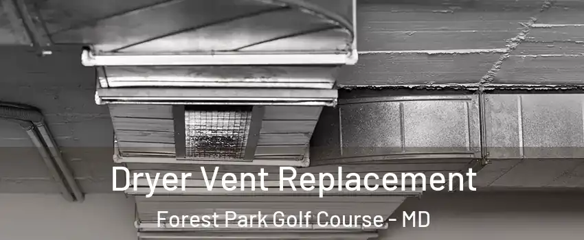 Dryer Vent Replacement Forest Park Golf Course - MD