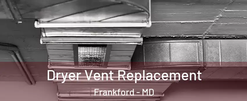 Dryer Vent Replacement Frankford - MD