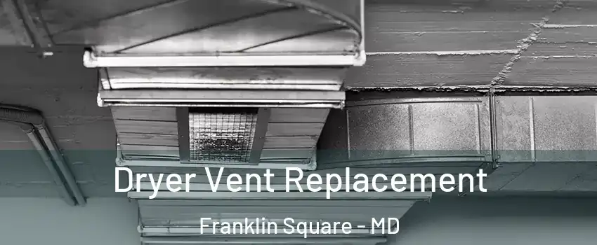 Dryer Vent Replacement Franklin Square - MD